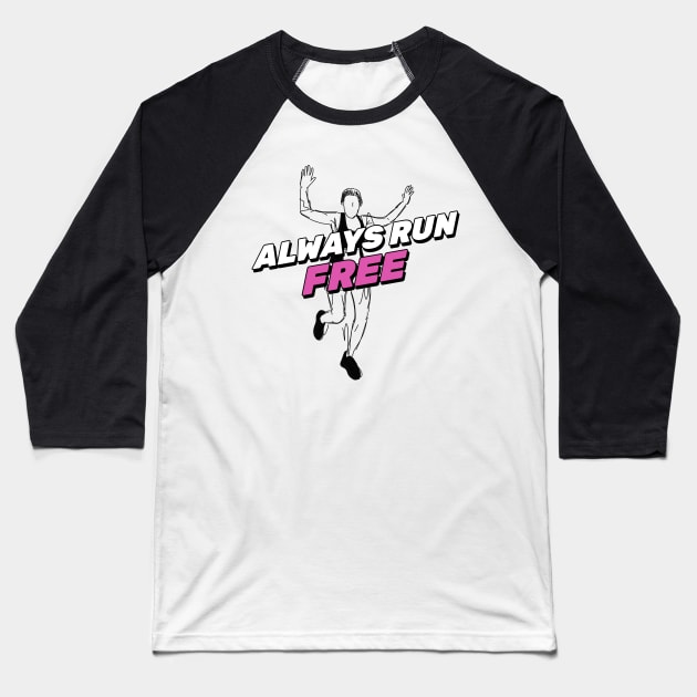 Always Run Free Running Baseball T-Shirt by TheFireInsideTeeShop